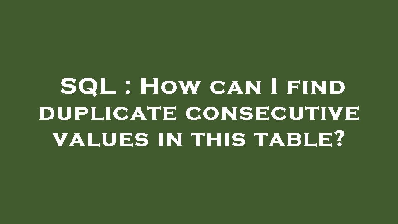SQL : How can I find duplicate consecutive values in this table? - YouTube