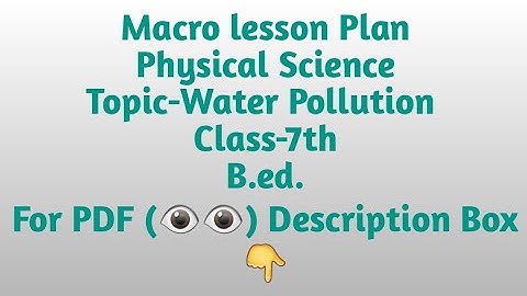Macro lesson plan/Physical Science/Topic-Water Pollution/Class-7/B.ed./Pdf available @₹8/lesson plan