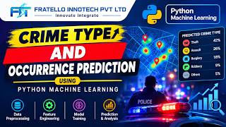 Crime Type and Occurrence Prediction Using Machine Learning | Python ML Project | Fratello Innotech