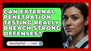 Can External Penetration Testing Really Breach Strong Defenses? - SecurityFirstCorp.com