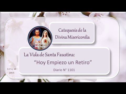 Catequesis de la Divina Misericordia - La Vida de Santa Faustina  -"Hoy Empiezo un Retiro"