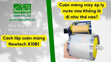 Hướng dẫn lắp đặt - đi cuộn màng máy Newtech X10 - X10B1 - ép ly 1 lít #huylinh