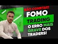 FOMO TRADING - Sabia que 99% dos Traders cometem esse erro, se não parar não terá resultado!