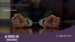 Esenyurt Ceza Hukuku - Arı Hukuk Bürosu