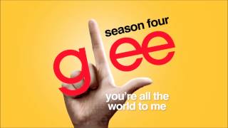 Youre All The World To Me - Glee [HD Full Studio]