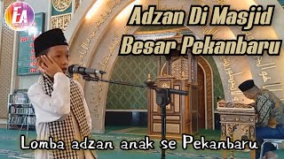 Adzan di Masjid Agung Ar-rahman Pekanbaru_Lomba Adzan anak pekanbaru @Elang-azka