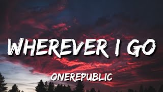 OneRepublic - Wherever I Go (Lyrics) "No easy love could ever make me feel the same" [TikTok Song]