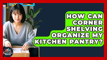 How Can Corner Shelving Organize My Kitchen Pantry? - Your Organization Mentor