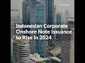 Indonesian Corporate Onshore Note Issuance to Rise in 2024 #creditratings #shorts #indonesia #bonds