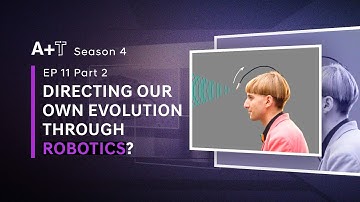 Season 4 Ep 11 - Part 2: DIRECTING OUR OWN EVOLUTION THROUGH ROBOTICS?