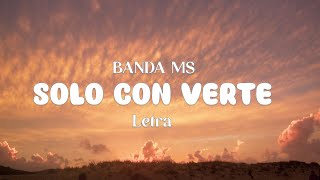 BANDA MS - SOLO CON VERTE - LETRA