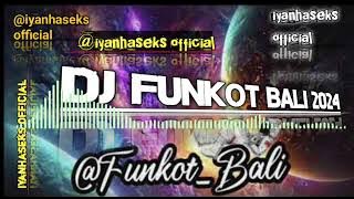 DJ FUNKOT BALI TERBARU 2024 FULL BASS @ianhaseks
