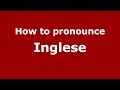 Ref:V5CZrtaa6mI How to pronounce inglese (spanish/argentina) - pronouncenames.com