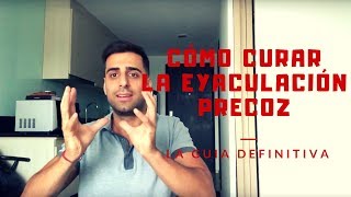 Cómo Curar La Eyaculación Precoz - Solución Definitiva
