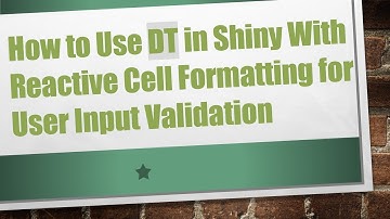 How to Use DT in Shiny With Reactive Cell Formatting for User Input Validation