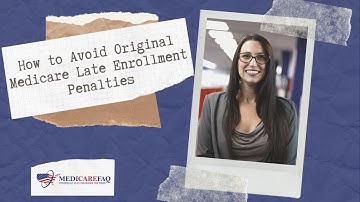 How to Avoid Medicare Part A & Part B Late Enrollment Penalties