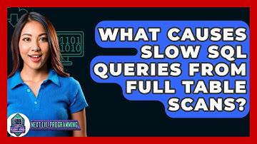 What Causes Slow SQL Queries From Full Table Scans? - Next LVL Programming