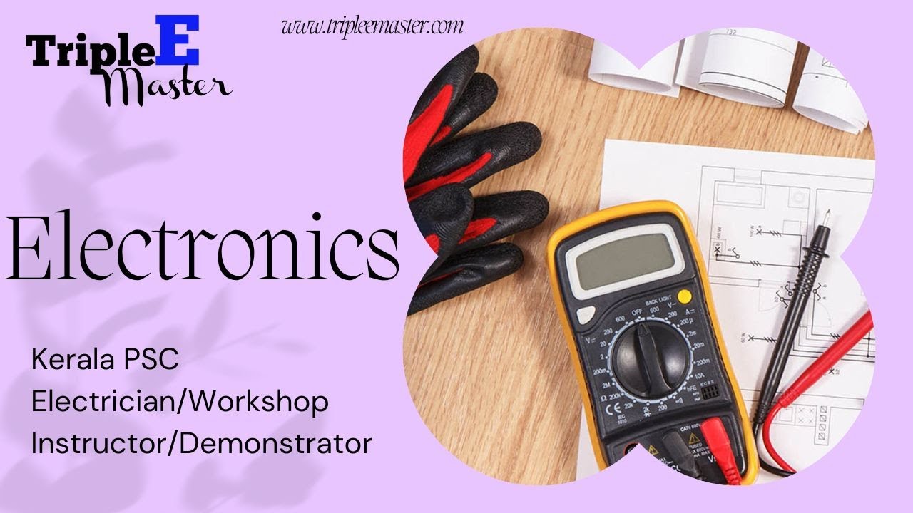 KERALA PSC ELECTRICIAN/WORSHOP INSTRUCTOR/DEMONSTRATOR CLASSES ELECTRONICS BASICS