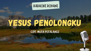 YESUS PENOLONGKU | CIPT. MUSA POTALANGI ( KARAOKE   LIRIK ) - LAGU ROHANI KRISTEN