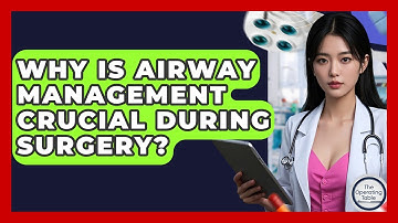 Why Is Airway Management Crucial During Surgery? - The Operating Table