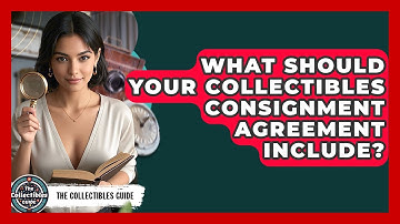 What Should Your Collectibles Consignment Agreement Include? - The Collectibles Guide