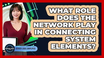 What Role Does The Network Play In Connecting System Elements?