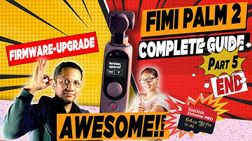 🔆FIMI PALM 2 COMPLETE GUIDE 2021/22🔆Part 5(final)👈The BEST WAY to  UPGRADE FIRMWARE by Using SD Card