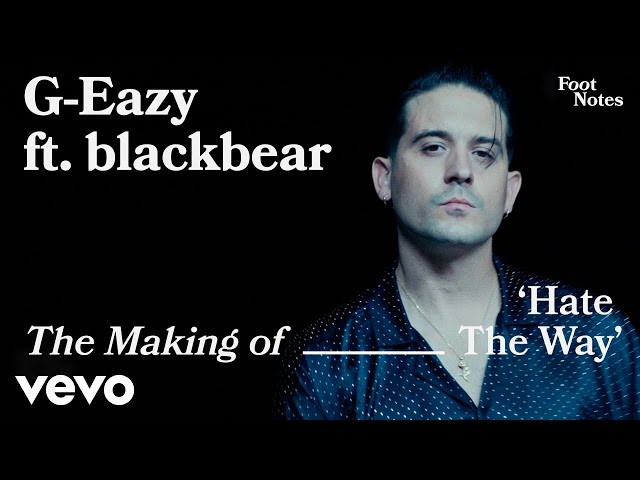 G-Eazy - The Making of 'Hate The Way' | Vevo Footnotes ft. blackbear class=