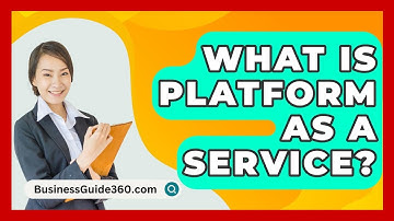 What Is Platform As A Service? - BusinessGuide360.com