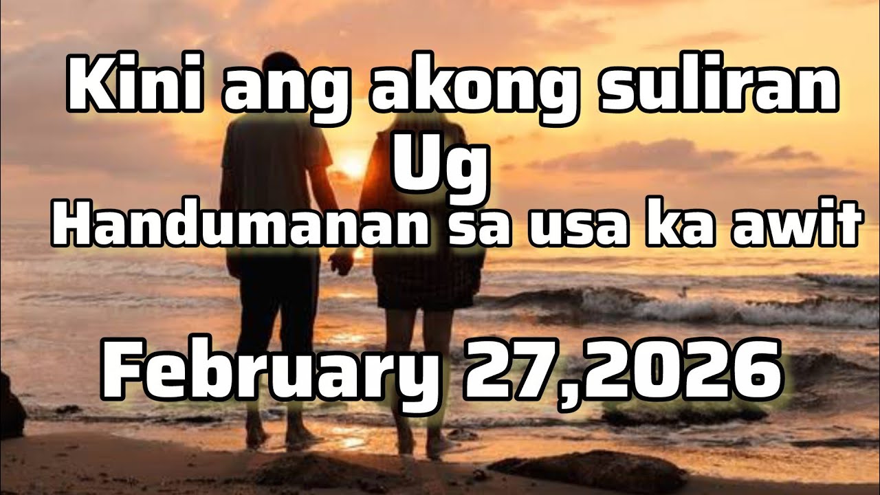 Kini ang akong suliran ug handumanan sa usa ka awit - February 27 2026