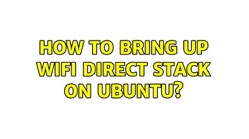 How to bring up WiFi Direct stack on ubuntu?