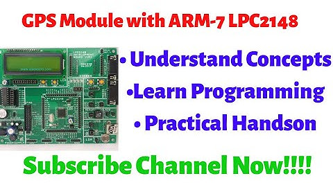 Tutorial 7: Interfacing of GPS Module with ARM-7 LPC2148 | ARM Tutorials