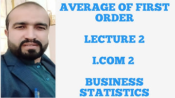 Average of first order l Lecture 2 l I com 2 business statistics