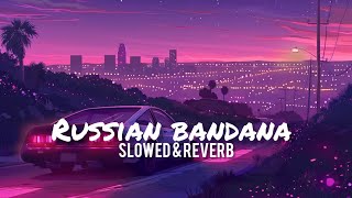 Russian Bandana – LoFi Mix | Chill Vibes | Slow Reverb Version | Midnight Mood