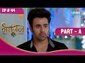 Mahir को आया गुस्सा | Naagin S3 | नागिन S3 | Highlight | Ep. 44 | Part A