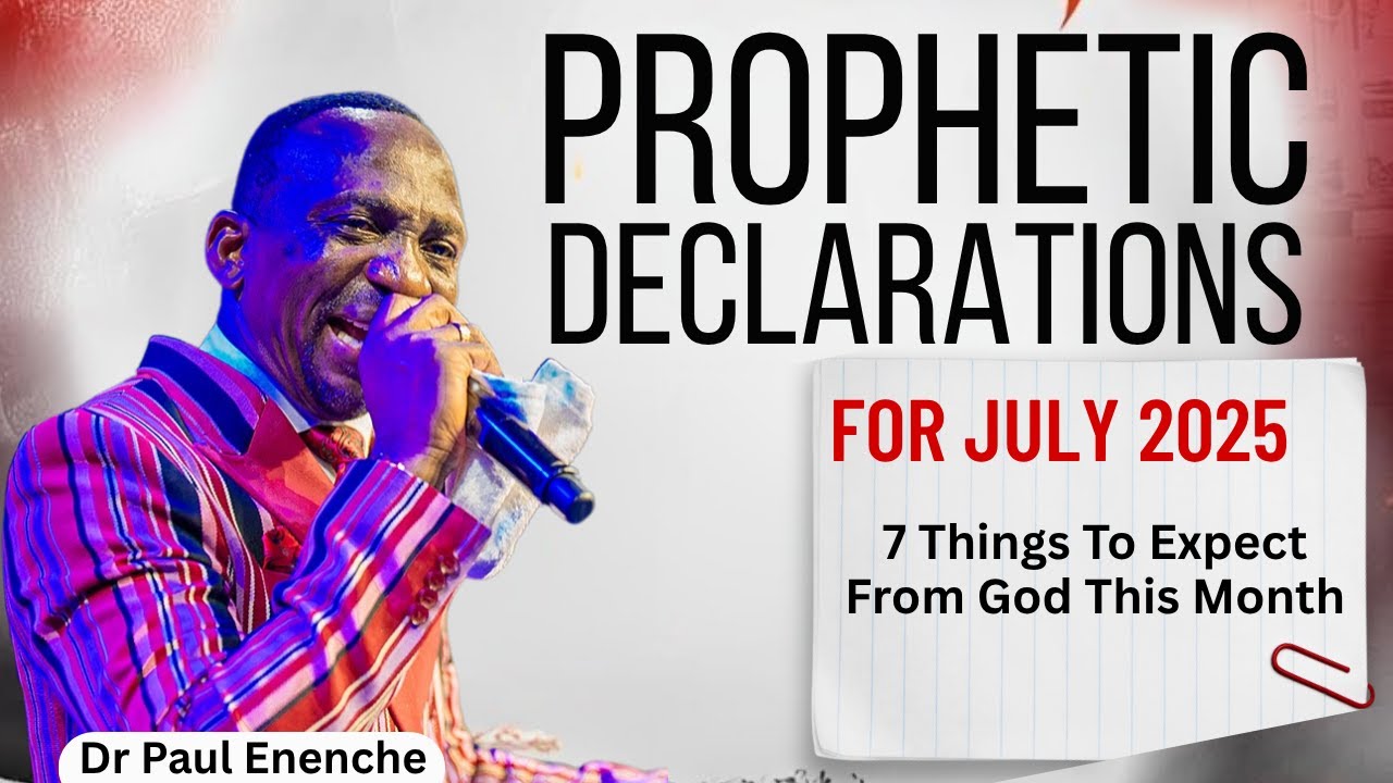 "7 Prophetic Blessings for July 2025 | Dr Paul Enenche’s Powerful ...