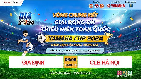 🛑 TRỰC TIẾP GIA ĐỊNH - CLB HÀ NỘI / VCK GIẢI BÓNG ĐÁ U13 TOÀN QUỐC YAMAHA CUP 2024 / VFF