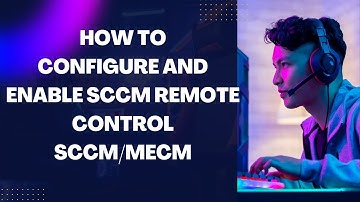 How to Configure and Enable SCCM Remote Control in SCCM