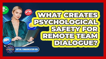 What creates psychological safety for remote team dialogue?