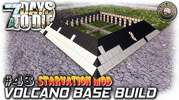 7 Days To Die | Starvation Mod | Volcano Base Build | EP43 | Let