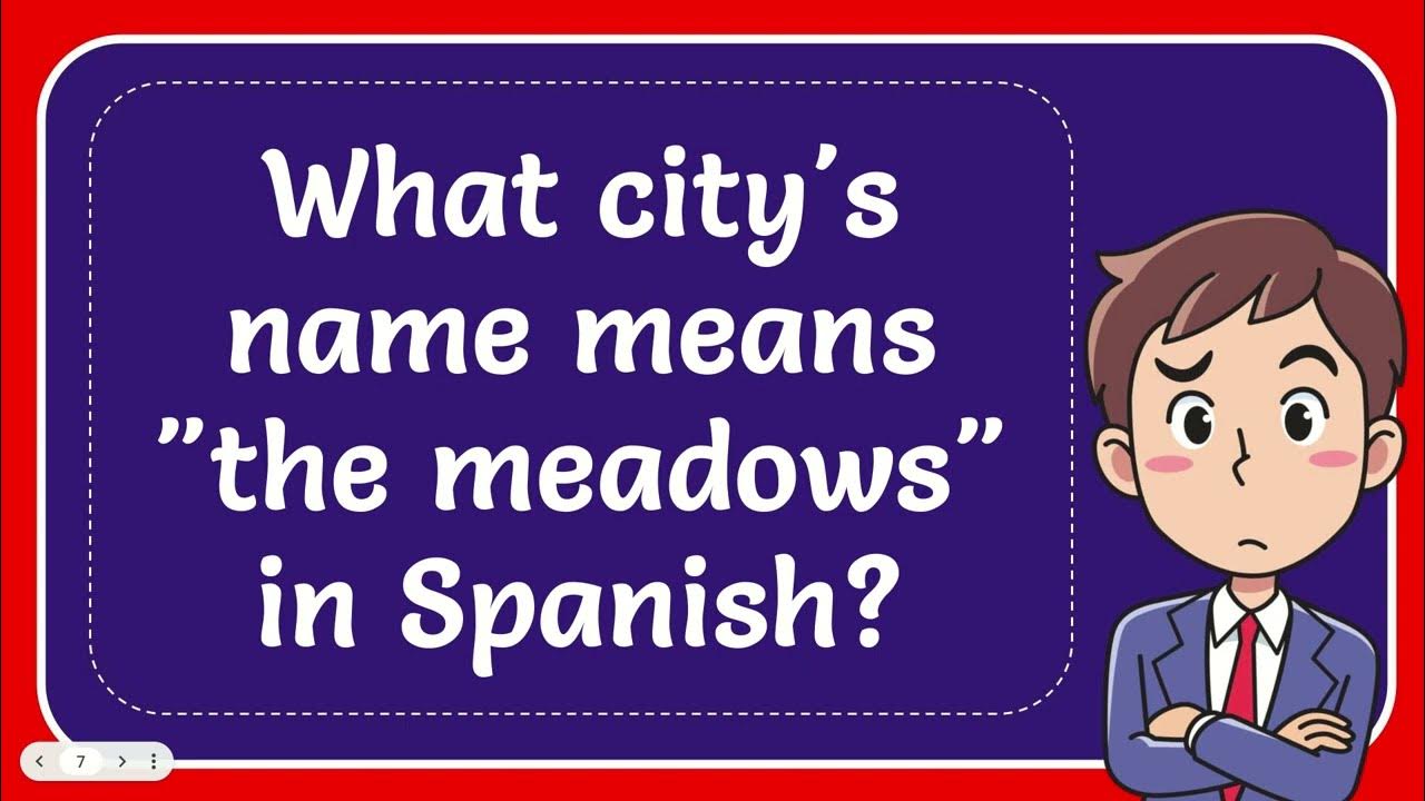 What city's name means "the meadows" in Spanish? YouTube