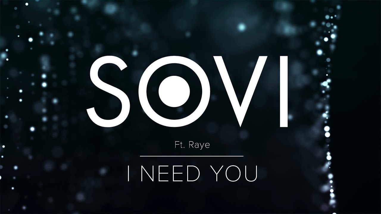 Watch SOVI -  I need you Feat Raye on YouTube Watch SOVI -  I need you Feat Raye on YouTube