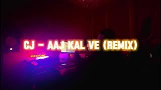 CJ - Aj Kal Ve (Remix)