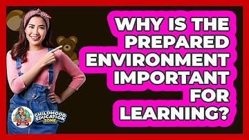 Why Is the Prepared Environment Important for Learning?