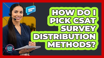 How Do I Pick CSAT Survey Distribution Methods?