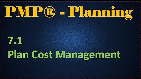 PMP Planning - Section 7.1 - Plan Cost Management