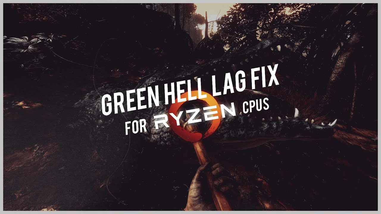 HOW TO FIX LAG IN GREEN HELL (For Ryzen CPUS) - YouTube
