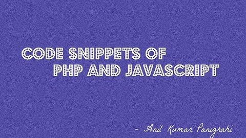 Code snippets of PHP and Javascript by Anil Kumar Panigrahi