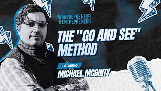 The "Go And See" Method: How to Find Simplicity in Business Chaos w/ Michael McGinty