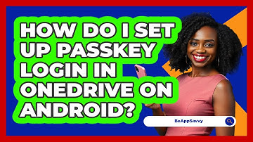 How do I set up passkey login in OneDrive on Android? - Be App Savvy